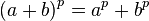 \left(a+b\right)^p = a^p + b^p