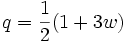 q=\frac{1}{2}(1+3w)