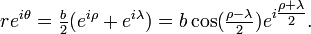 re^{i\theta}=\tfrac{b}{2}(e^{i\rho}+e^{i\lambda})=b\cos(\tfrac{\rho-\lambda}{2})e^{i\tfrac{\rho+\lambda}{2}}.