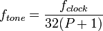 f_{tone} = \frac{f_{clock}}{32(P + 1)}