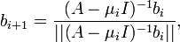 
b_{i+1} = \frac{(A-\mu_i I)^{-1}b_i}{||(A-\mu_i I)^{-1}b_i||},
