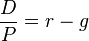 \frac{D}{P} = r - g