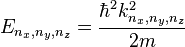 E_{n_x,n_y,n_z} = \frac{\hbar^2 k_{n_x,n_y,n_z}^2}{2m}