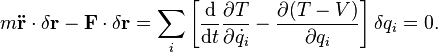 
m\mathbf{\ddot{r}}\cdot\delta \mathbf{r}-\mathbf{F}\cdot\delta \mathbf{r}=\sum_i \left[{\mathrm{d} \over \mathrm{d}t}{\partial{T}\over \partial{\dot{q_i}}}-{\partial{(T-V)}\over \partial q_i}\right]\delta q_i = 0.
