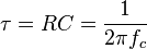 \tau = RC = \frac{1}{2 \pi f_c}