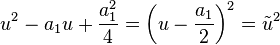 u^2-a_1u+\frac{a_1^2}{4}=\left(u-\frac{a_1}{2}\right)^2= \tilde{u}^2