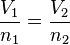 \frac{V_1}{n_1}=\frac{V_2}{n_2}    \,