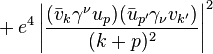 {}+ e^4 \left| \frac{(\bar{v}_{k} \gamma^\nu u_p )( \bar{u}_{p'} \gamma_\nu v_{k'} )}{(k+p)^2} \right|^2 \,