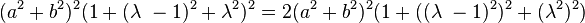 (a^2 + b^2)^2(1 + (\lambda\ - 1)^2 + \lambda^2)^2 = 2(a^2 + b^2)^2(1 + ((\lambda\ - 1)^2)^2 + (\lambda^2)^2)\,