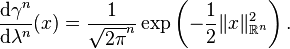 \frac{\mathrm{d} \gamma^{n}}{\mathrm{d} \lambda^{n}} (x) = \frac{1}{\sqrt{2 \pi}^{n}} \exp \left( - \frac{1}{2} \| x \|_{\mathbb{R}^{n}}^{2} \right).