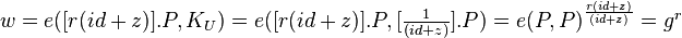 \textstyle w = e([r(id+z)].P,K_U)= e([r(id+z)].P,[\frac{1}{(id+z)}].P) = e(P,P)^{\frac{r(id+z)}{(id+z)}} = g^r