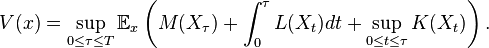  V(x) = \sup_{0\le \tau \le T} \mathbb{E}_x \left( M(X_\tau) + \int_0^\tau L(X_t) dt + \sup_{0\le t\le\tau} K(X_t) \right). 