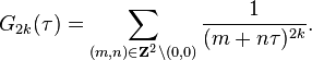 G_{2k}(\tau) = \sum_{ (m,n)\in\mathbf{Z}^2\backslash(0,0)} \frac{1}{(m+n\tau )^{2k}}.