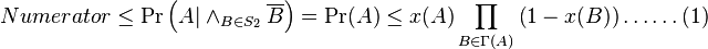  Numerator \leq \Pr\left(A|\wedge_{B\in S_{2}} \overline{B}\right) = \Pr(A) \leq x(A) \prod\limits_{B\in\Gamma(A)}\left(1-x(B)\right) \ldots\ldots(1) 