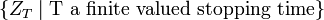  \{Z_T \mid \text{T a finite valued stopping time} \} 