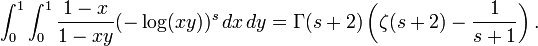 \int_0^1\int_0^1 \frac{1-x}{1-xy}(-\log(xy))^s\,dx\,dy=\Gamma(s+2)\left(\zeta(s+2)-\frac{1}{s+1}\right).