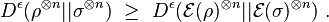 D^{\epsilon}(\rho^{\otimes n}||\sigma^{\otimes n}) ~\geq~ D^{\epsilon}(\mathcal{E}(\rho)^{\otimes n}||\mathcal{E}(\sigma)^{\otimes n}) ~.