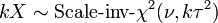  k X \sim \mbox{Scale-inv-}\chi^2(\nu, k \tau^2)\, 