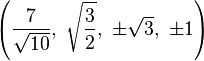 \left(\frac{7}{\sqrt{10}},\ \sqrt{\frac{3}{2}},\    \pm\sqrt{3},\         \pm1\right)