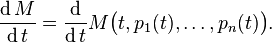  {\operatorname{d}M \over \operatorname{d}t} = \frac{\operatorname d}{\operatorname d t} M \bigl(t, p_1(t), \ldots, p_n(t)\bigr).