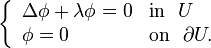 \left\{
\begin{array}{ll}
\Delta \phi + \lambda \phi = 0 & \mathrm{in\ }\ U\\
\phi=0 & \mathrm{on\ }\ \partial U.
\end{array}\right.
