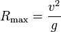  R_{\max} = \frac {v^2} {g} 