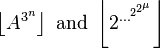 \left \lfloor A^{3^{n}}\right \rfloor \text{ and } \left \lfloor 2^{\dots^{2^{2^\mu}}} \right \rfloor