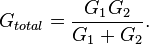 G_{total} = \frac{G_1 G_2}{G_1+G_2}.