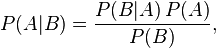 P(A|B) = \frac{P(B | A)\, P(A)}{P(B)},