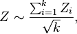 
Z \sim \frac{\sum_{i=1}^k Z_i}{\sqrt{k}},
