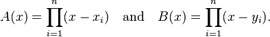 A(x) = \prod_{i=1}^n (x-x_i) \quad\text{and}\quad B(x) = \prod_{i=1}^n (x-y_i). 