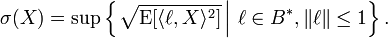 \sigma(X) = \sup \left\{ \left. \sqrt{\operatorname{E} [\langle \ell, X \rangle^{2}]} \,\right|\, \ell \in B^{\ast}, \| \ell \| \leq 1 \right\}.