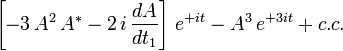 \left[ -3\, A^2\, A^\ast - 2\, i\, \frac{dA}{dt_1} \right]\, e^{+it} - A^3\, e^{+3it} + c.c.