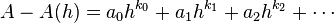  A - A(h) = a_0h^{k_0} + a_1h^{k_1} + a_2h^{k_2} + \cdots 