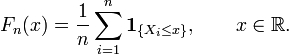 
    F_n(x) = \frac1n \sum_{i=1}^n \mathbf{1}_{\{X_i\leq x\}},\qquad x\in\mathbb{R}.
  