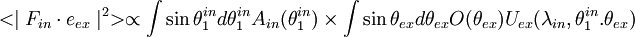 
<\mid F_{in}\cdot e_{ex}\mid^{2}> \propto \int \sin \theta_{1}^{in}d\theta_{1}^{in}A_{in}(\theta_{1}^{in}) \times \int \sin \theta_{ex}d\theta_{ex}O(\theta_{ex})U_{ex}(\lambda_{in},\theta_{1}^{in}.\theta_{ex})