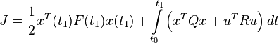 J = \frac{1}{2} x^T(t_1)F(t_1)x(t_1)  + \int\limits_{t_0}^{t_1} \left( x^T Q x + u^T R u \right) dt