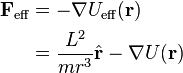  \begin{align}
\mathbf{F}_\text{eff} &= -\nabla U_\text{eff}(\mathbf{r}) \\
                      &= \frac{L^2}{mr^3}\hat{\mathbf{r}} - \nabla U(\mathbf{r})
\end{align}
