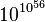 10^{10^{56}}