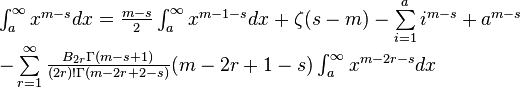   \begin{array}{l}
\int\nolimits_{a}^{\infty }x^{m-s} dx =\frac{m-s}{2} \int\nolimits_{a}^{\infty }x^{m-1-s} dx +\zeta (s-m)-\sum\limits_{i=1}^{a}i^{m-s}  +a^{m-s}  \\
-\sum\limits_{r=1}^{\infty }\frac{B_{2r} \Gamma (m-s+1)}{(2r)!\Gamma (m-2r+2-s)}  (m-2r+1-s)\int\nolimits_{a}^{\infty }x^{m-2r-s} dx \end{array}  