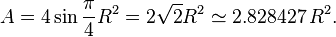 A = 4 \sin \frac{\pi}{4} R^2 = 2\sqrt{2}R^2 \simeq 2.828427\,R^2.