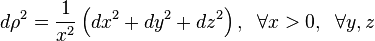  d\rho^2 = \frac{1}{x^2}\left(dx^2 + dy^2 + dz^2\right),\;\; \forall x>0,\;\; \forall y, z