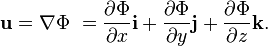  \mathbf{u} = \nabla \Phi\ = \frac{\partial \Phi}{\partial x} \mathbf{i} +
\frac{\partial \Phi}{\partial y}  \mathbf{j} +
\frac{\partial \Phi}{\partial z} \mathbf{k} .