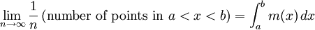  \lim_{n \to \infty}\frac{1}{n}\,(\mbox{number of points in }a<x<b)=\int_a^b m(x)\,dx