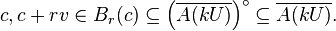 c, c+rv \in B_r(c)\subseteq \left (\overline{A(kU)} \right )^\circ \subseteq \overline{A(kU)}.