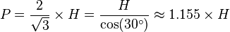 P  = \frac{2}{\sqrt 3} \times H = \frac{H}{\cos(30^\circ)} \approx 1.155 \times H