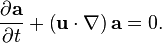  \frac{\partial{\bold a}}{\partial t} + \left( {\bold u} \cdot \nabla \right) {\bold a} =0. 