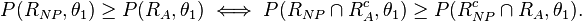 P(R_{NP},\theta_1) \geq P(R_A,\theta_1) \iff
P(R_{NP} \cap R_A^c, \theta_1) \geq P(R_{NP}^c \cap R_A, \theta_1). 