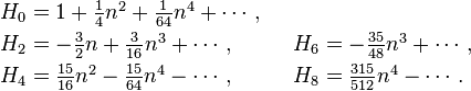 
\begin{align}
H_0 &= \textstyle 1
        + \frac{1}{4} n^2
        + \frac{1}{64} n^4 + \cdots, \\
H_2 &= \textstyle - \frac{3}{2} n
        + \frac{3}{16} n^3 + \cdots,&
H_6 &= \textstyle - \frac{35}{48} n^3 + \cdots, \\
H_4 &= \textstyle \frac{15}{16} n^2
        - \frac{15}{64} n^4 - \cdots,\qquad&
H_8 &= \textstyle \frac{315}{512} n^4 - \cdots.
\end{align}
