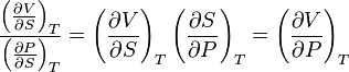 \frac{\left(\frac{\partial V}{\partial S}\right)_{T}}{\left(\frac{\partial P}{\partial S}\right)_{T}}=\left(\frac{\partial V}{\partial S}\right)_{T}\left(\frac{\partial S}{\partial P}\right)_{T}=\left(\frac{\partial V}{\partial P}\right)_{T}\,